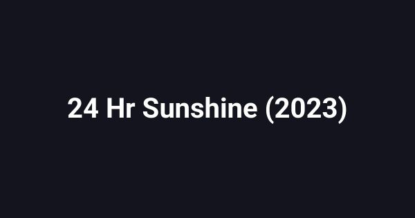 24 Hr Sunshine (2023)