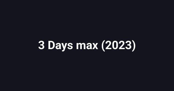 3 Days max (2023)