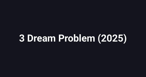 3 Dream Problem (2025)
