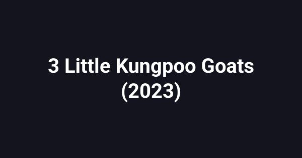 3 Little Kungpoo Goats (2023)