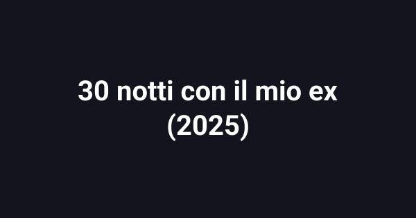 30 notti con il mio ex (2025)