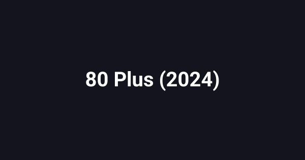 80 Plus (2024)