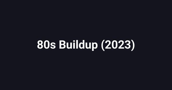 80s Buildup (2023)