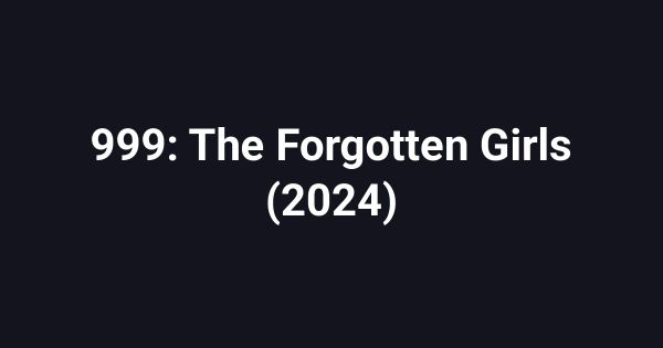 999: The Forgotten Girls (2024)