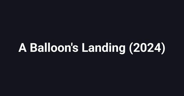 A Balloon's Landing (2024)