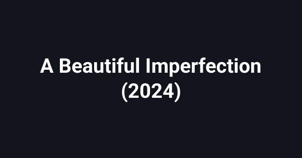 A Beautiful Imperfection (2024)