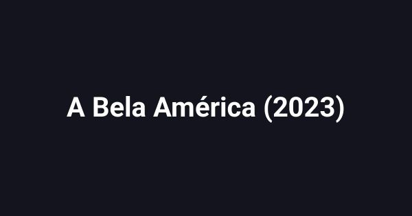 A Bela América (2023)