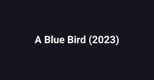 A Blue Bird (2023)