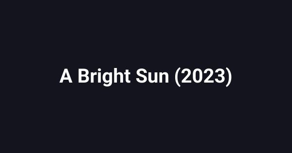 A Bright Sun (2023)