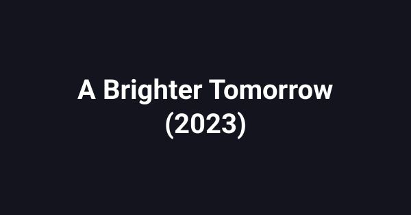 A Brighter Tomorrow (2023)