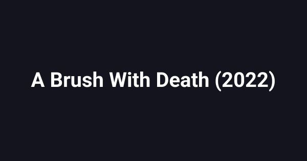 A Brush With Death (2022)