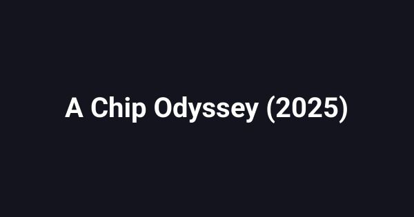A Chip Odyssey (2025)
