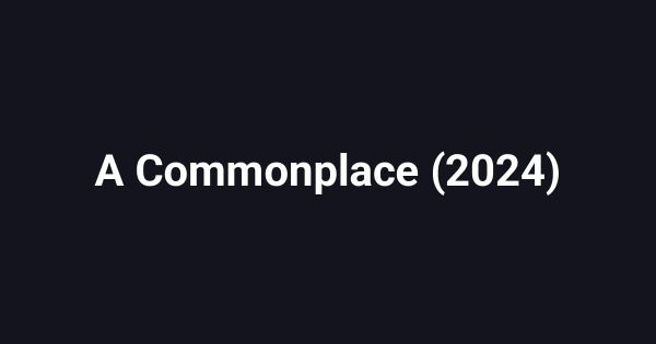 A Commonplace (2024)