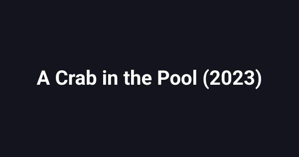 A Crab in the Pool (2023)
