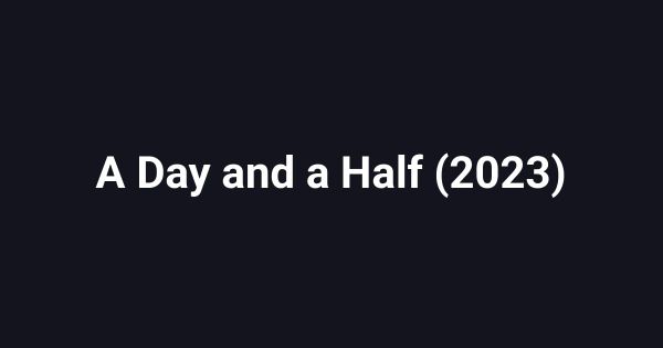 A Day and a Half (2023)