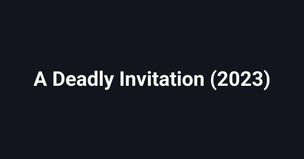 A Deadly Invitation (2023)