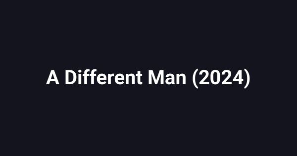 A Different Man (2024)