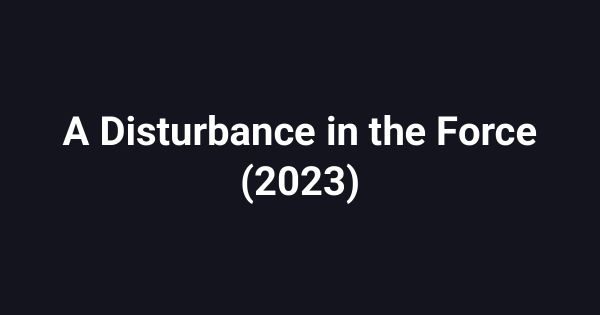 A Disturbance in the Force (2023)