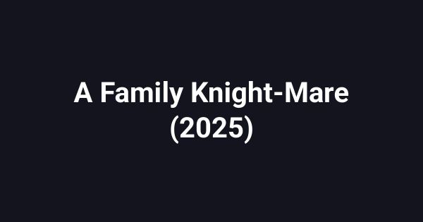 A Family Knight-Mare (2025)