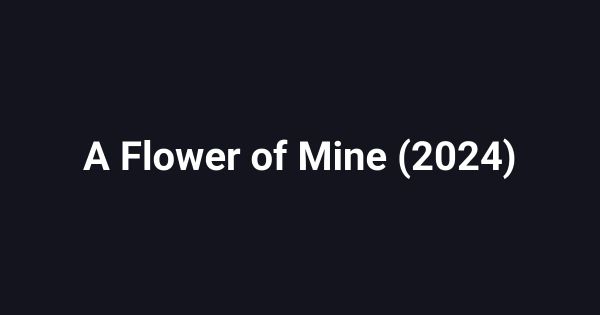 A Flower of Mine (2024)