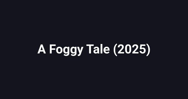 A Foggy Tale (2025)