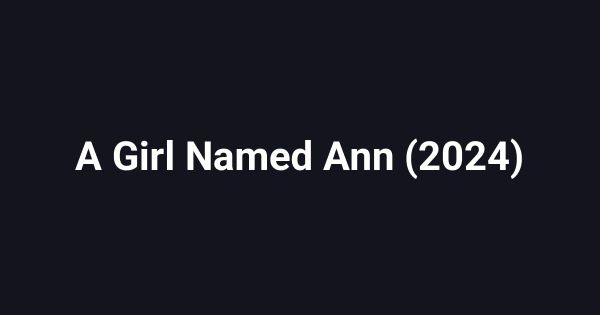 A Girl Named Ann (2024)