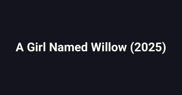 A Girl Named Willow (2025)