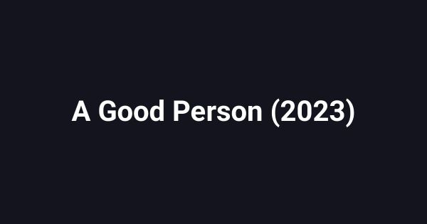 A Good Person (2023)