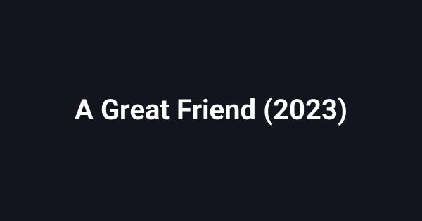 A Great Friend (2023)