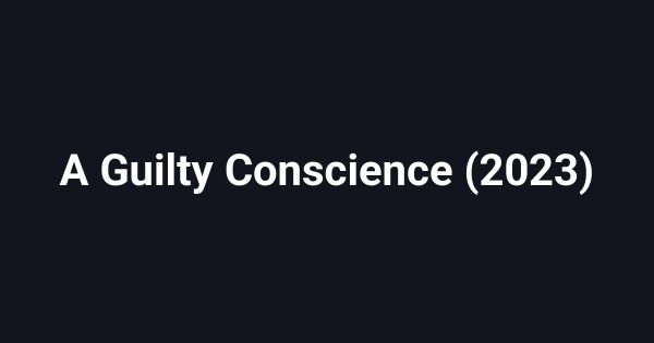 A Guilty Conscience (2023)