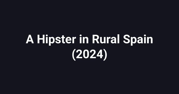 A Hipster in Rural Spain (2024)