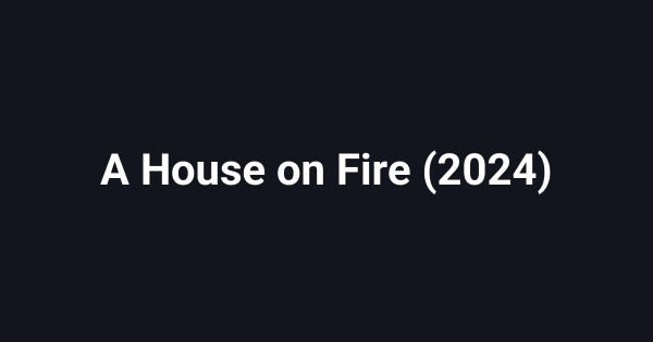 A House on Fire (2024)