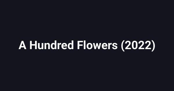 A Hundred Flowers (2022)