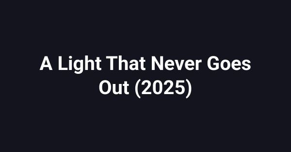 A Light That Never Goes Out (2025)