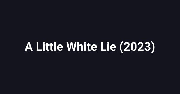 A Little White Lie (2023)