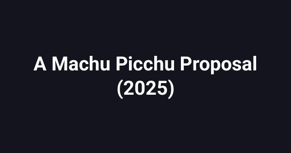 A Machu Picchu Proposal (2025)