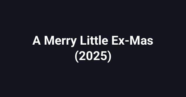 A Merry Little Ex-Mas (2025)