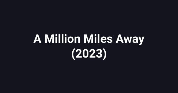 A Million Miles Away (2023)
