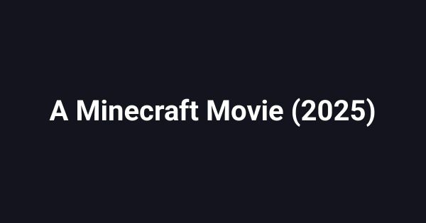 A Minecraft Movie (2025)