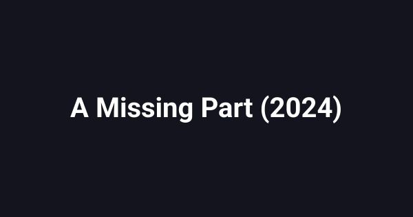 A Missing Part (2024)