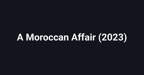 A Moroccan Affair (2023)
