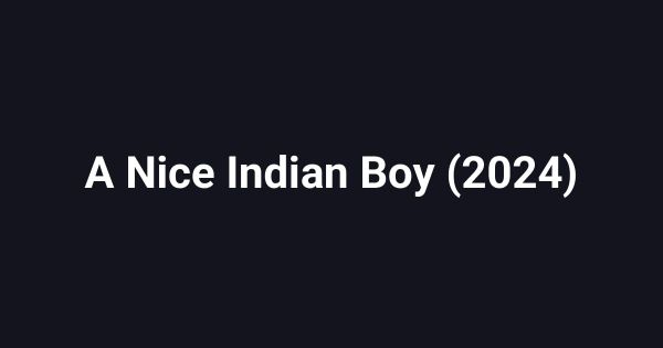 A Nice Indian Boy (2024)