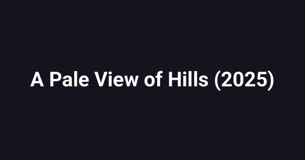 A Pale View of Hills (2025)