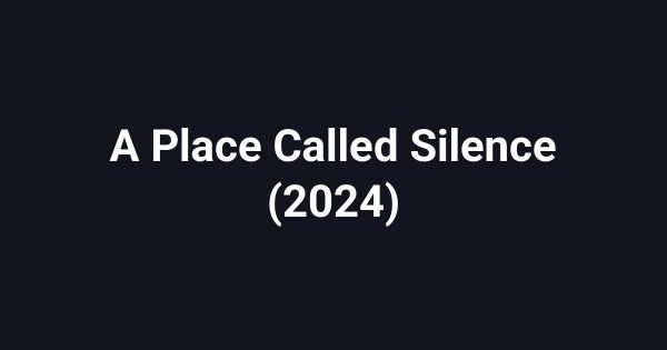 A Place Called Silence (2024)