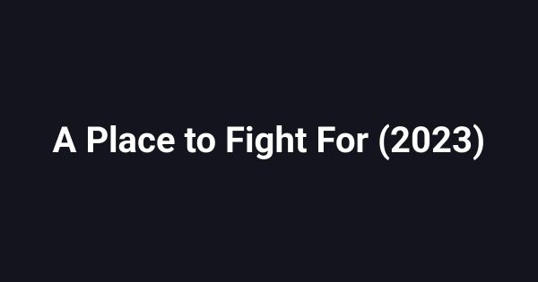 A Place to Fight For (2023)