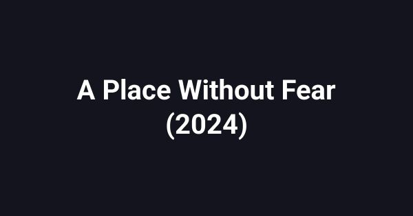 A Place Without Fear (2024)