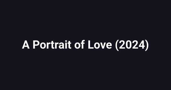 A Portrait of Love (2024)