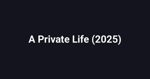 A Private Life (2025)