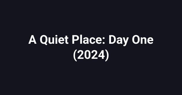 A Quiet Place: Day One (2024)