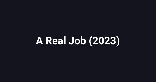 A Real Job (2023)
